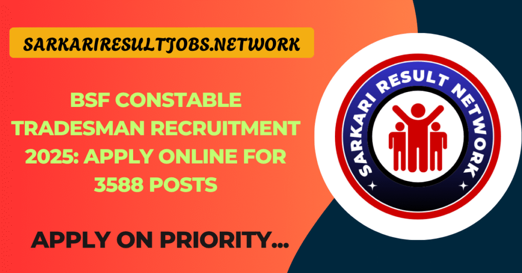 BSF Constable Tradesman Recruitment 2025: Apply Online for 3588 Posts