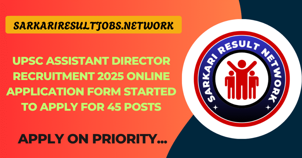 UPSC Assistant Director Recruitment 2025 Online Application Form Started To Apply For 45 Posts