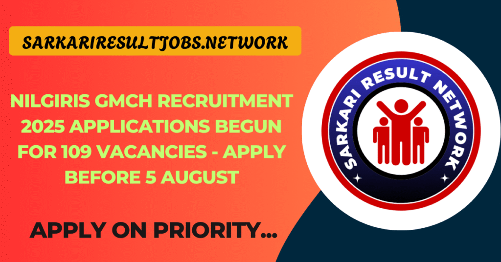Nilgiris GMCH Recruitment 2025 Applications Begun for 109 Vacancies - Apply Before 5 August