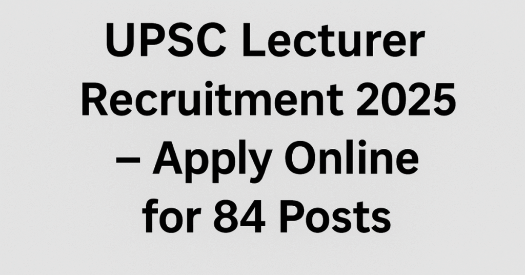 UPSC Lecturer Recruitment 2025