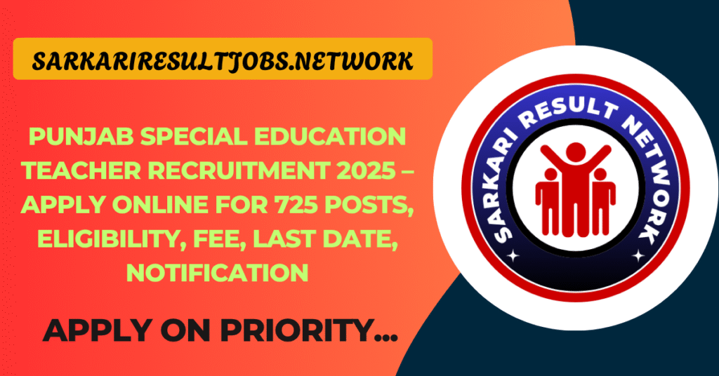 Punjab Special Education Teacher Recruitment 2025 – Apply Online for 725 Posts, Eligibility, Fee, Last Date, Notification